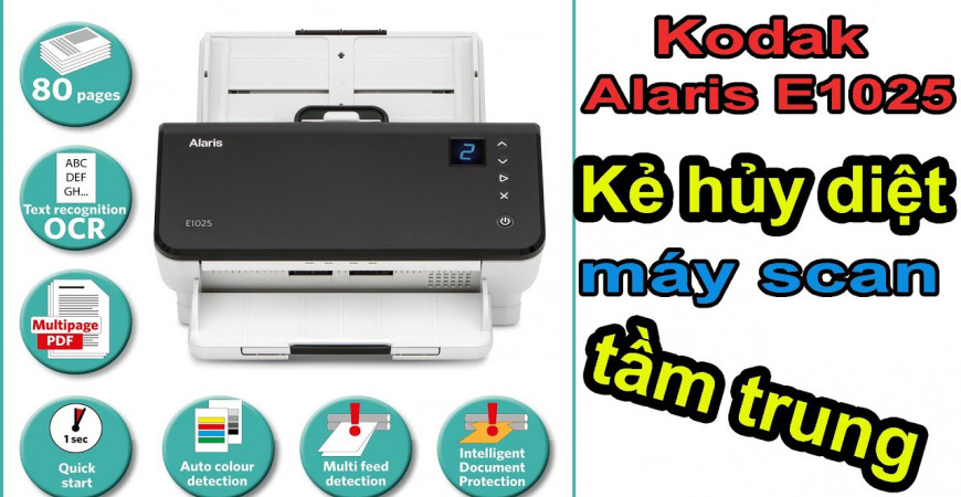 [VIDEO] Kodak Alaris E1025: Kẻ hủy diệt trong phân khúc máy scan tầm trung cho văn phòng