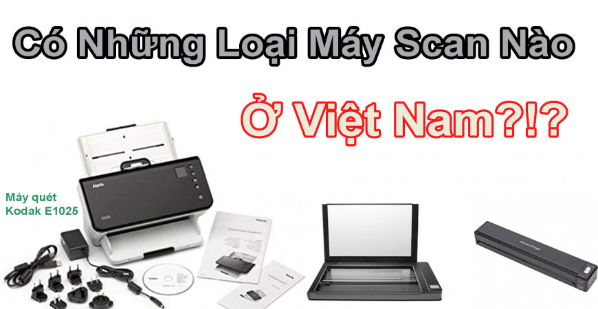 Thị Trường Máy Scan Việt Nam Có Những Loại Nào ?